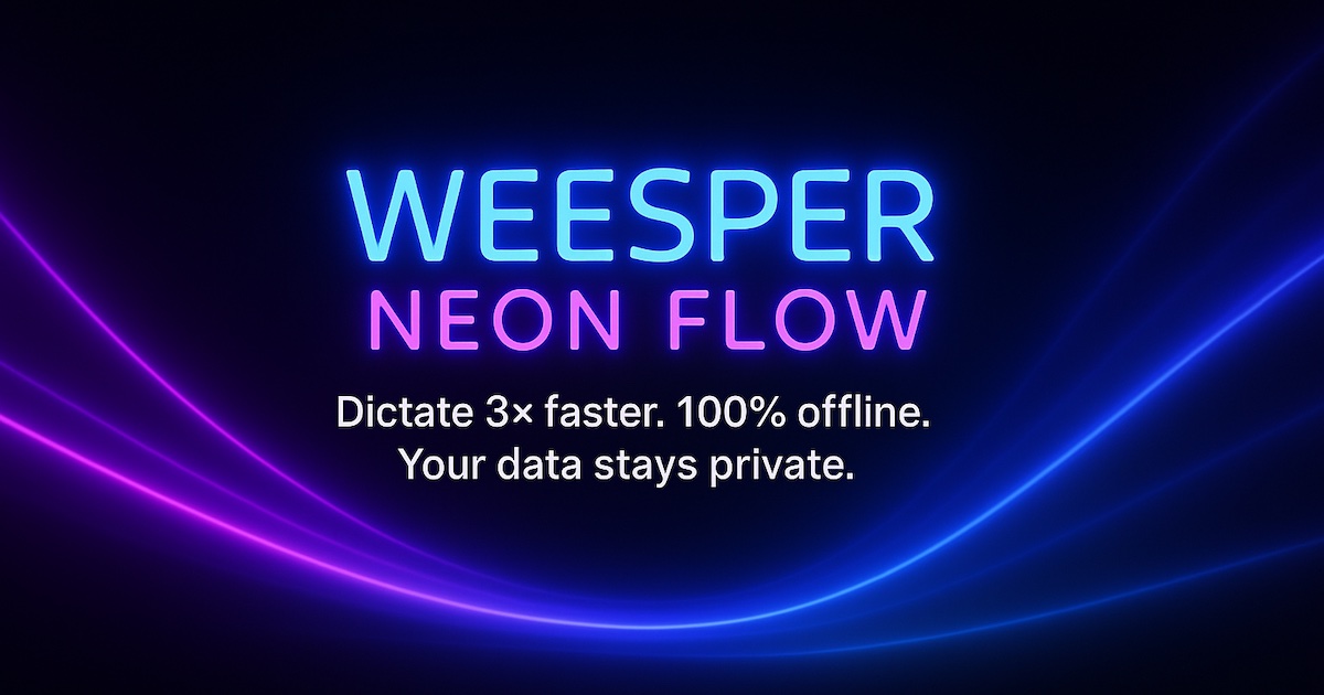 Weesper Neon Flow — Voice dictation for Mac & Windows